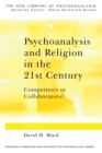 Psychoanalysis and Religion in the 21st Century : Competitors or Collaborators? - Book