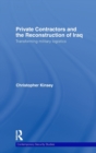 Private Contractors and the Reconstruction of Iraq : Transforming Military Logistics - Book