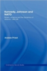 Kennedy, Johnson and NATO : Britain, America and the Dynamics of Alliance, 1962-68 - Book