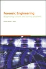Forensic Engineering, Diagnosing Failures and Solving Problems : Proceedings of the 3rd International Conference on Forensic Engineering. London, November 2005 - Book