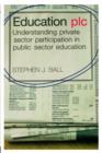 Education plc : Understanding Private Sector Participation in Public Sector Education - Book