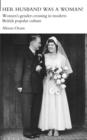 Her Husband was a Woman! : Women's Gender-Crossing in Modern British Popular Culture - Book