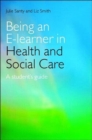 Being an E-learner in Health and Social Care : A Student's Guide - Book