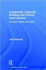 Leadership, Capacity Building and School Improvement : Concepts, themes and impact - Book
