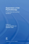 Supervision of Art Psychotherapy : A Theoretical and Practical Handbook - Book