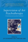Supervision of Art Psychotherapy : A Theoretical and Practical Handbook - Book