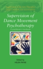 Supervision of Dance Movement Psychotherapy : A Practitioner's Handbook - Book