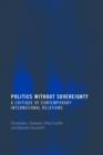 Politics Without Sovereignty : A Critique of Contemporary International Relations - Book