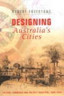 Designing Australia's Cities : Culture, Commerce and the City Beautiful, 1900?1930 - Book