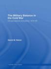 The Military Balance in the Cold War : US Perceptions and Policy, 1976-85 - Book