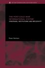 The Post-Cold War International System : Strategies, Institutions and Reflexivity - Book