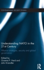 Understanding NATO in the 21st Century : Alliance Strategies, Security and Global Governance - Book