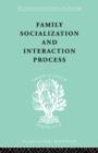 Family: Socialization and Interaction Process - Book