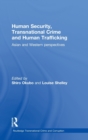 Human Security, Transnational Crime and Human Trafficking : Asian and Western Perspectives - Book