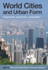 World Cities and Urban Form : Fragmented, Polycentric, Sustainable? - Book