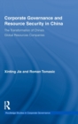 Corporate Governance and Resource Security in China : The Transformation of China's Global Resources Companies - Book