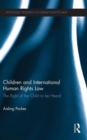 Children and International Human Rights Law : The Right of the Child to be Heard - Book
