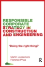 Responsible Corporate Strategy in Construction and Engineering : Doing the Right Thing? - Book