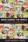 Being Against the World : Rebellion and Constitution - Book