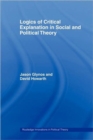 Logics of Critical Explanation in Social and Political Theory - Book