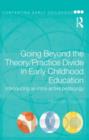 Going Beyond the Theory/Practice Divide in Early Childhood Education : Introducing an Intra-Active Pedagogy - Book