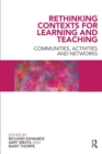 Rethinking Contexts for Learning and Teaching : Communities, Activites and Networks - Book