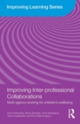 Improving Inter-professional Collaborations : Multi-Agency Working for Children's Wellbeing - Book