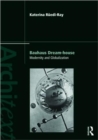 Bauhaus Dream-house : Modernity and Globalization - Book
