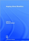 Arguing About Bioethics - Book