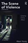 The Scene of Violence : Cinema, Crime, Affect - Book