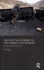 The Political Economy of the Chinese Coal Industry : Black Gold and Blood-Stained Coal - Book
