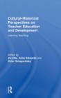 Cultural-Historical Perspectives on Teacher Education and Development : Learning Teaching - Book