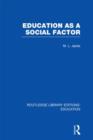 Education as a Social Factor (RLE Edu L Sociology of Education) - Book