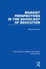 Marxist Perspectives in the Sociology of Education (RLE Edu L Sociology of Education) - Book