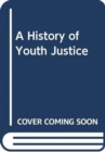 A History of Youth Justice - Book
