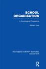 School Organisation (RLE Edu L) : A Sociological Perspective - Book