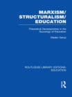 Marxism/Structuralism/Education (RLE Edu L) : Theoretical Developments in the Sociology of Education - Book