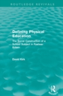Defining Physical Education (Routledge Revivals) : The Social Construction of a School Subject in Postwar Britain - Book