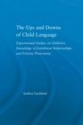 The Ups and Downs of Child Language : Experimental Studies on Children's Knowledge of Entailment Relationships and Polarity Phenomena - Book