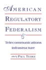 American Regulatory Federalism and Telecommunications Infrastructure - Book