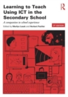 Learning to Teach Using ICT in the Secondary School : A companion to school experience - Book