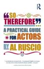 So Therefore... : A Practical Guide For Actors - Book