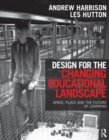 Design for the Changing Educational Landscape : Space, Place and the Future of Learning - Book