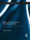 Ethics, Norms and the Narratives of War : Creating and Encountering the Enemy Other - Book