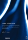 Green Infrastructure : Incorporating Plants and Enhancing Biodiversity in Buildings and Urban Environments - Book