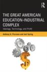 The Great American Education-Industrial Complex : Ideology, Technology, and Profit - Book