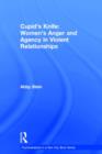 Cupid's Knife: Women's Anger and Agency in Violent Relationships - Book