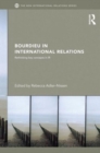Bourdieu in International Relations : Rethinking Key Concepts in IR - Book