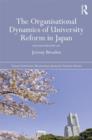 The Organisational Dynamics of University Reform in Japan : International Inside Out - Book