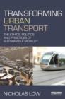 Transforming Urban Transport : From Automobility to Sustainable Transport - Book
